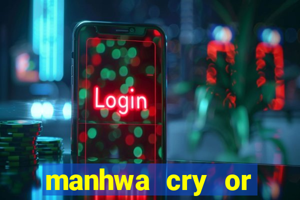 manhwa cry or better beg
